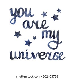 Vector image of hand drawn space background with hand written phrase You are my Universe. Cute slogan on bright object for design.