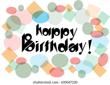 Vector image of happy Birthday, black color, squares and circles of different colors in the background