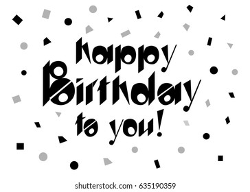 Vector image of "happy birthday to you", black color, confetti in the background