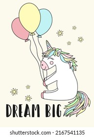 Vector image of a happy unicorn with balloons and inscription Dream big. Concept of holiday, baby shower, birthday, party, prints, textures.