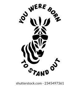 Vector Image Of The Head Of A Funny Young Zebra With Glasses And The Inscription YOU WERE BORN TO STAND OUT. Drawing For T-shirt