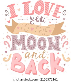 Vector image of the inscription I love you to the moon and back. Color illustration for Valentine's Day, for lovers, prints, clothes, textiles, banner, card, flyer, holidays.