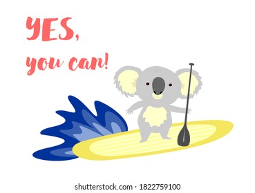 Vector image of a koala, which is engaged in sup-surfing. Koala stands on a stand-up board and holds a paddle. Life-affirming phrase /yes, you can/.