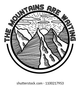 Vector image of a landscape of mountains in a round icon with the inscription The mountains are waiting. Graphic black and white illustration.