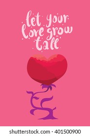 Vector image of pink card with a flower in the form of heart. Red flower bud in the form of heart on a stem with leaves on a pink background. Inscription "Let your love grow tall". Valentine's Day.