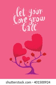 Vector image of pink card with a tree in the form of three hearts. Tree with bright pink foliage in the form of two big hearts and one little on pink background. Inscription "Let your love grow tall".