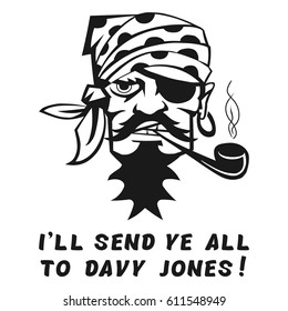 Vector image of a pirate with the inscription "I'll send ye all to Davy Jones!" ("Go to Davy Jones (the dead man)!"). Print on T-shirt