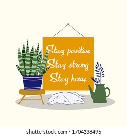 Vector image with poster, cat and plants. Stay strong, stay positive, stay home. Coronavirus, covid-19, quarantine.