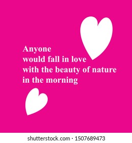 Vector image of a quote about nature in the morning. The quote was written, "Anyone would fall in love with the beauty of nature in the morning."