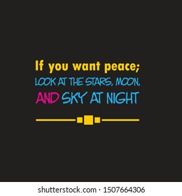 Vector image of quote about peace. The quote was written, "If you want peace; look at the stars, moon, and sky at night." 