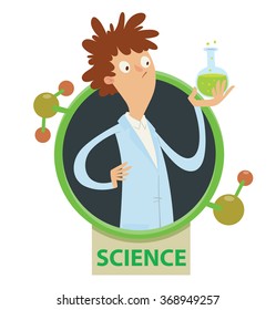 Vector image of a round black-green frame with elements of molecules and banner with words "Science" and with cartoon image of man scientist with glass bulb with green chemical on a white background.
