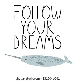 Vector image of a sea animal. Vector image of fish Narwhal or Unicorn. Motivational inscription "follow your dream." Image for posters, banners, posters and cards. Print for clothes.