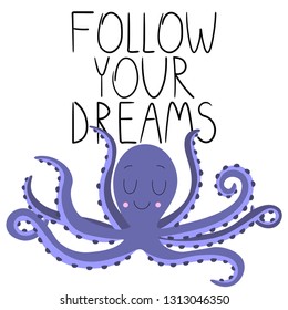 Vector image of a sea animal. Vector image of octopus. Motivational inscription "follow your dream." Image for posters, banners, posters and cards. Print for clothes.