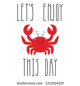 Vector image of sea animal. Vector image of a red crab. Motivational inscription "let's enjoy this day." Image for posters, banners, posters and cards. Print for clothes.