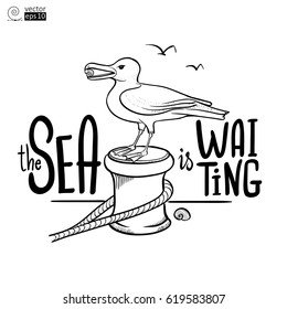 Vector image of seagull that sits on a mooring post with the background of the sea and motivation phrase 'the sea is waiting'. Contour drawing for coloring book or for postcard or for a T-shirt
