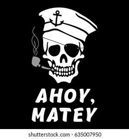 Vector image of skull captain with inscription "Ahoy, matey" ("Hello, friend"). Drawing for printing on a T-shirt of black color