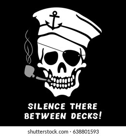 Vector image of skull captain with inscription "Silence there between decks!" ("The silence on the deck!" or "Silence on the deck!"). Drawing for printing on a T-shirt of black color