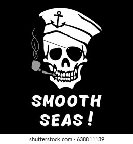 Vector image of skull captain with inscription "Smooth seas!" ("Calm sea!"). Drawing for printing on a T-shirt of black color