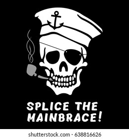 Vector image of skull captain with inscription "Splice the mainbrace!" ("Give the crew a drink!"). Drawing for printing on a T-shirt of black color