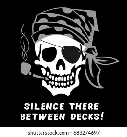 Vector image of skull captain with inscription "Silence there between decks!" ("The silence on the deck!" or "Silence on the deck!"). Drawing for printing on a T-shirt of black color