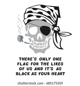 Vector image of skull captain with inscription "There's only one flag for the likes of us and it's as black as your heart". Print on T-shirt