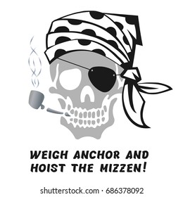 Vector image of skull captain with inscription "Weigh anchor and hoist the mizzen!" ("Pull up the anchor and the sail and let's get going!"). Print on T-shirt