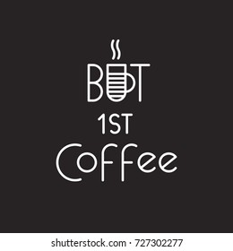 Vector image of the text logo lettering at the coffee shop. The inscription but first, coffee illustration for the brand or signage.