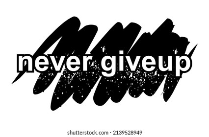 Vector image with the text NEVER GIVE UP with black text with black abstract image.