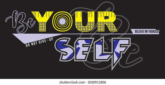 Vector image that says BE YOUR SELF  can be used for t-shirt screen printing and others