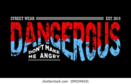 Vector image that says DANGEROUS DONT MAKE ME ANGRY.
This image can be used for t-shirts or for other graphic purposes.