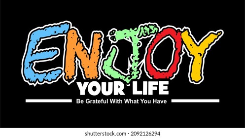 Vector image that says ENJOY YOUR LIFE.
This image can be used for t-shirts, as well as for other graphic purposes.