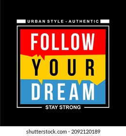 Vector image that says FOLLOW YOUR DREAM.
This image can be used for t-shirts, as well as for other graphic purposes.