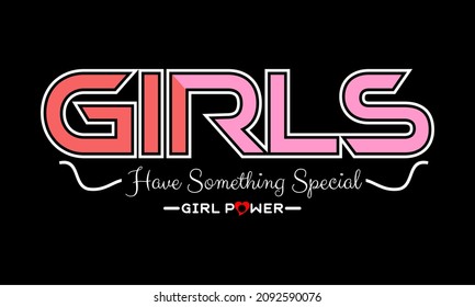 Vector image that says GIRLS, HAVE SOMETHING SPECIAL.
This image can be used for t-shirts or for other graphic purposes.