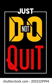 Vector image that says JUST DO NOT QUIT with a black background and white, yellow and red text