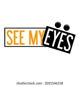 Vector image that says SEE MY EYES with a white background and dark yellow and white writing