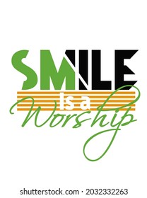 Vector image that says SMILE IS A WORSHIP with white background and green, white and black text