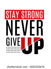 Vector image that says STAY STRING NEVER GIVE UP with a white background and red, white and black writing