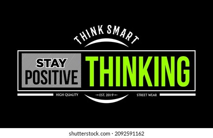 Vector image that says STAY POSITIVE THINKING.
This image can be used for t-shirts or for other graphic purposes.