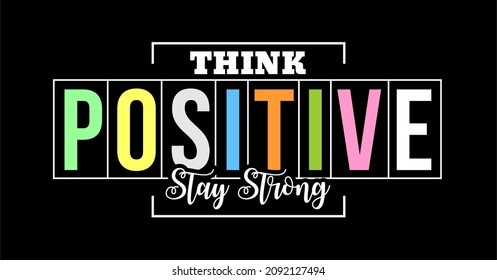 Vector image that says THINK POSITIVE, STAY STRONG.
This image can be used for t-shirts, as well as for other graphic purposes.