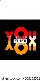 Vector image that says YOU IS YOU with a black background and red, black, and dark yellow text