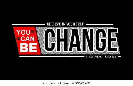 Vector image that says YOU CAN BE CHANGE.
This image can be used for t-shirts or for other graphic purposes.