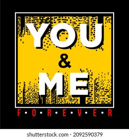 Vector image that says YOUN AND ME, FOREVER.
This image can be used for t-shirts or for other graphic purposes.