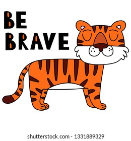 Vector image of a tiger. Cartoon tiger with motivational inscription. The inscription "be brave". Freehand drawing. The picture is suitable for posters, banners, cards. Drawing for children's clothes.