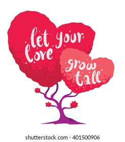 Vector image of white card with tree in the form of hearts. Tree with bright pink foliage in the form of big and small hearts on a white background. Inscription on the trees "Let your love grow tall".