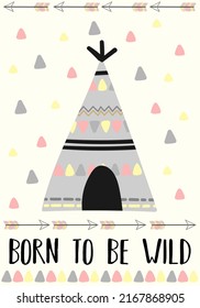 Imagen vectorial de wigwam y flechas en el estilo Boho con la inscripción Nacido para ser salvaje. Ilustración de dibujos animados para uso en postales, afiches, impresiones para niños, tarjetas de invitación para Baby Shower.