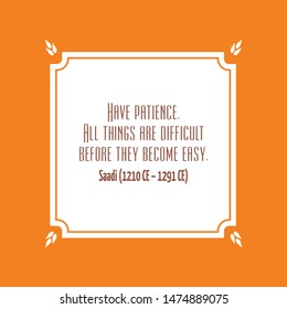 Vector image of wise words said Saadi  (1210 CE – 1291 CE). "Have patience. All things are difficult before they become easy." 