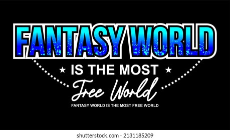 Vector image with the words "fantasy world is the most the world" on a black background.