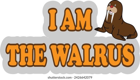 vector image of the words "i am the walrus" with a picture of a walrus next to it