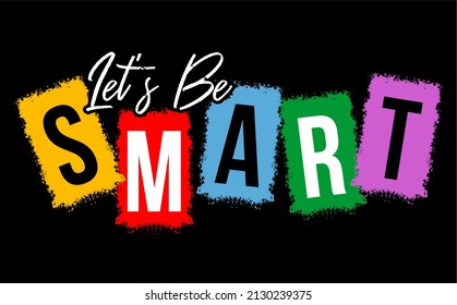 Vector image with the words "lets be smart" on a black background