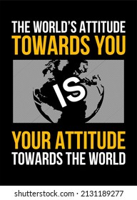 Vector image with the words "the world's attitude towards you, your attitude towards the world " on a black background.